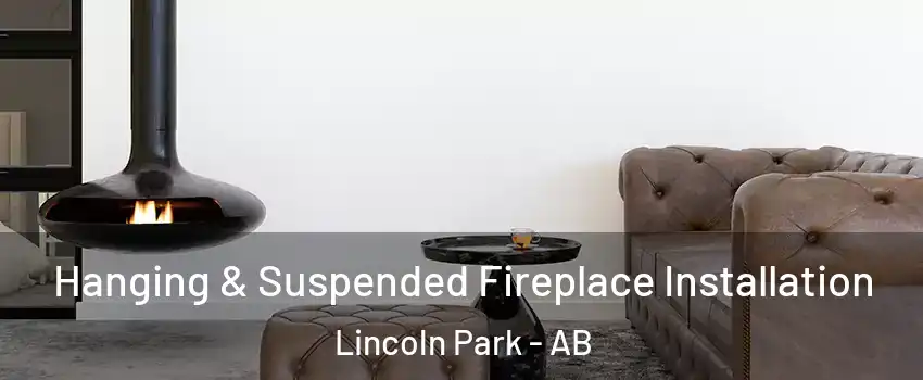  Hanging & Suspended Fireplace Installation Lincoln Park - AB