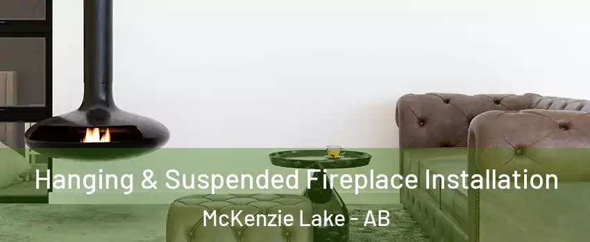 Hanging & Suspended Fireplace Installation McKenzie Lake - AB