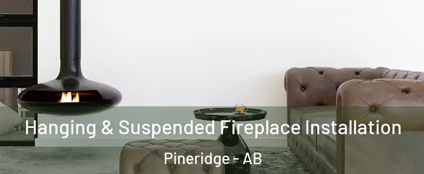  Hanging & Suspended Fireplace Installation Pineridge - AB