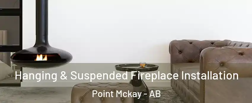  Hanging & Suspended Fireplace Installation Point Mckay - AB
