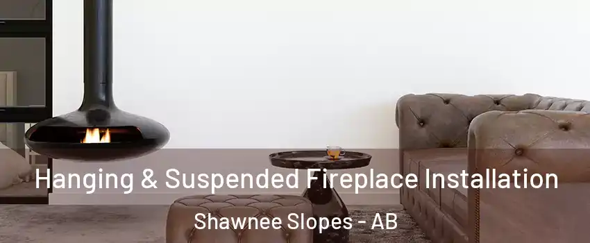  Hanging & Suspended Fireplace Installation Shawnee Slopes - AB