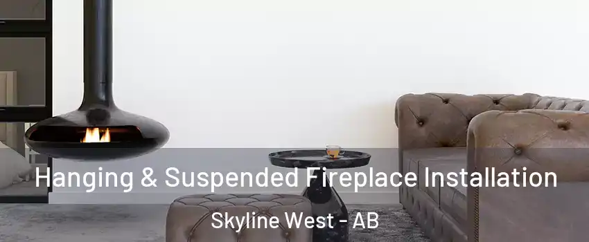  Hanging & Suspended Fireplace Installation Skyline West - AB
