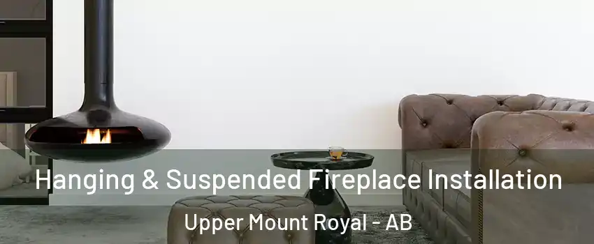  Hanging & Suspended Fireplace Installation Upper Mount Royal - AB