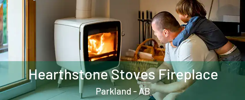  Hearthstone Stoves Fireplace Parkland - AB