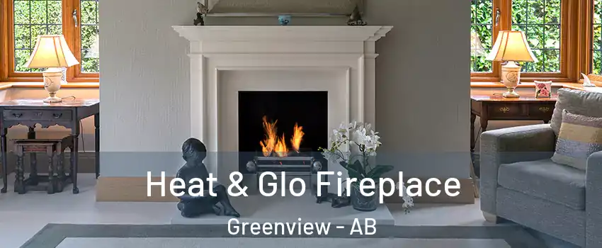  Heat & Glo Fireplace Greenview - AB