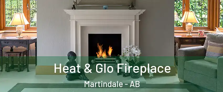  Heat & Glo Fireplace Martindale - AB