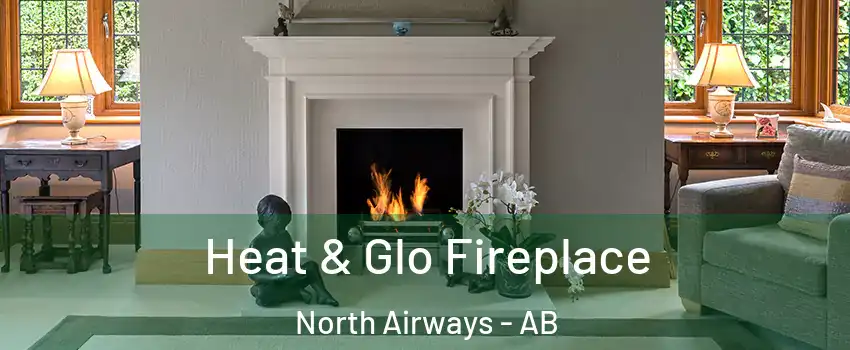  Heat & Glo Fireplace North Airways - AB