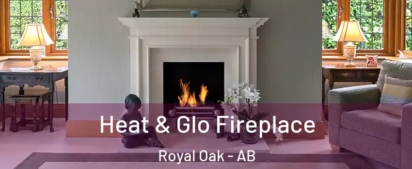  Heat & Glo Fireplace Royal Oak - AB