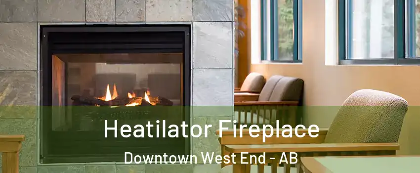  Heatilator Fireplace Downtown West End - AB