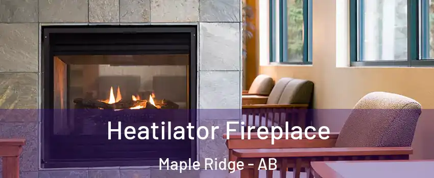  Heatilator Fireplace Maple Ridge - AB