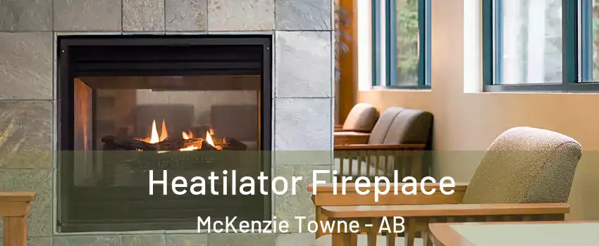  Heatilator Fireplace McKenzie Towne - AB