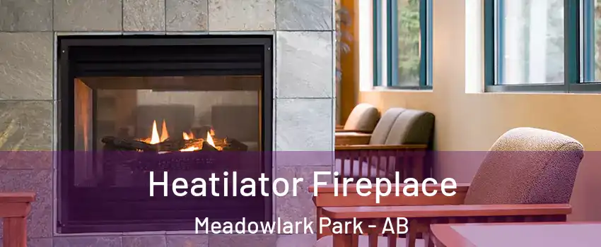  Heatilator Fireplace Meadowlark Park - AB