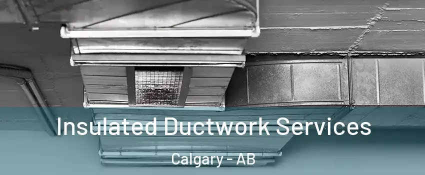  Insulated Ductwork Services Calgary - AB