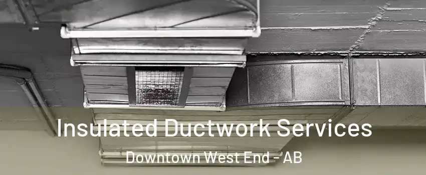  Insulated Ductwork Services Downtown West End - AB