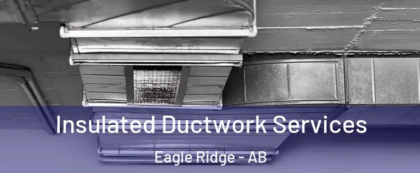  Insulated Ductwork Services Eagle Ridge - AB