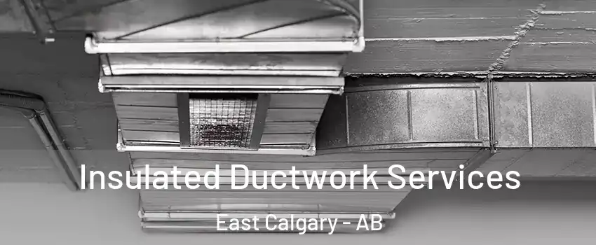  Insulated Ductwork Services East Calgary - AB