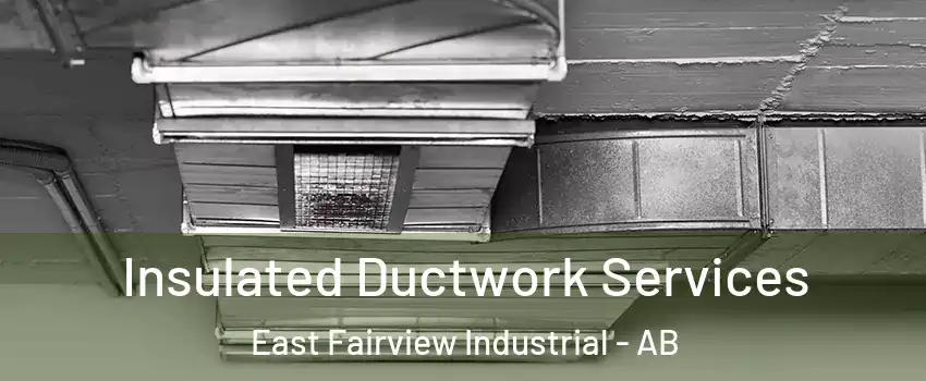  Insulated Ductwork Services East Fairview Industrial - AB