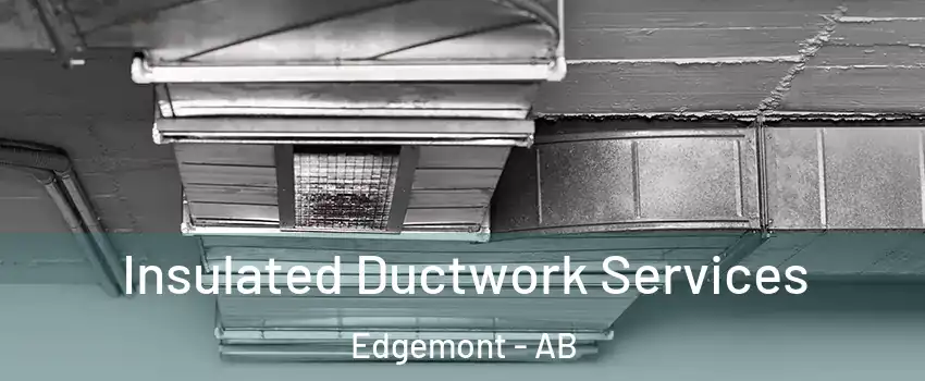  Insulated Ductwork Services Edgemont - AB
