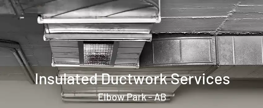  Insulated Ductwork Services Elbow Park - AB