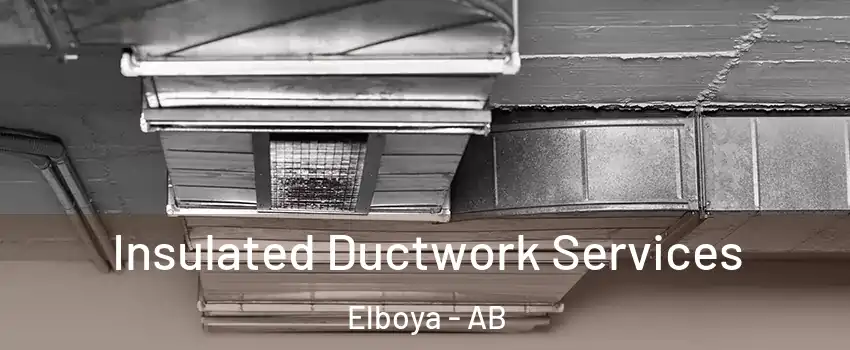  Insulated Ductwork Services Elboya - AB