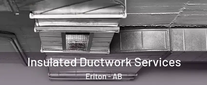  Insulated Ductwork Services Erlton - AB