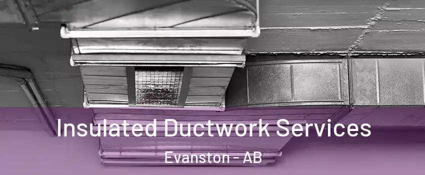  Insulated Ductwork Services Evanston - AB