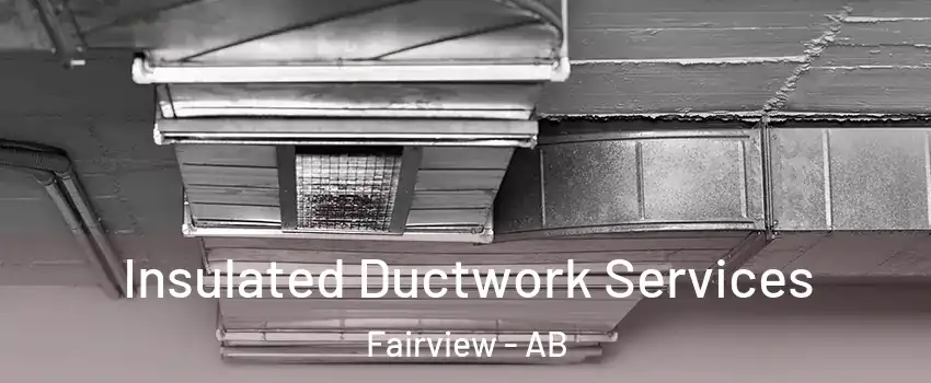  Insulated Ductwork Services Fairview - AB