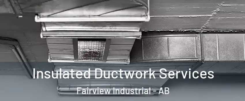  Insulated Ductwork Services Fairview Industrial - AB