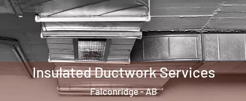  Insulated Ductwork Services Falconridge - AB