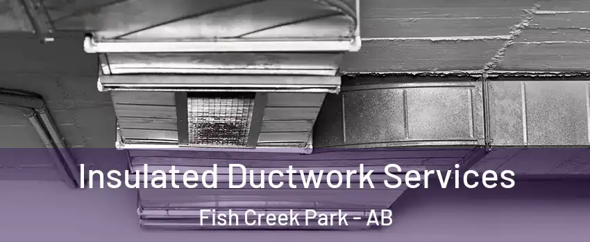  Insulated Ductwork Services Fish Creek Park - AB