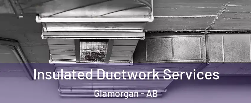  Insulated Ductwork Services Glamorgan - AB