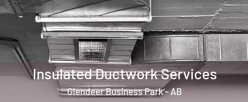  Insulated Ductwork Services Glendeer Business Park - AB