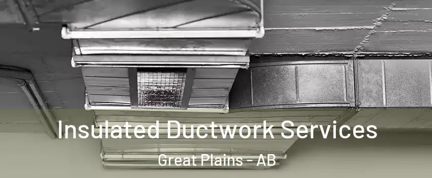 Insulated Ductwork Services Great Plains - AB