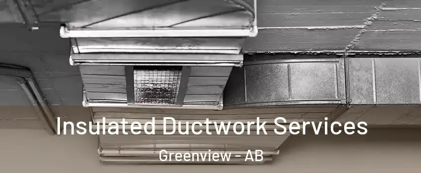  Insulated Ductwork Services Greenview - AB