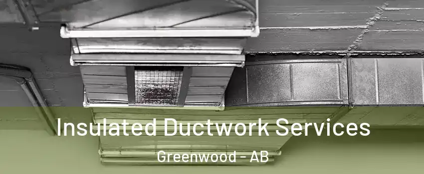  Insulated Ductwork Services Greenwood - AB
