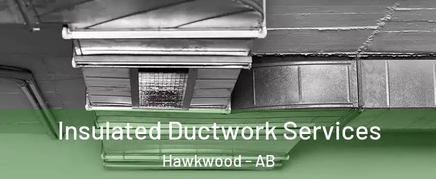  Insulated Ductwork Services Hawkwood - AB