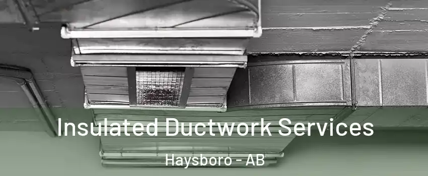  Insulated Ductwork Services Haysboro - AB