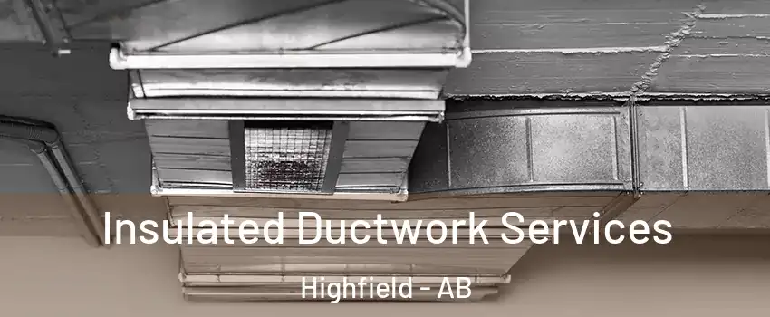  Insulated Ductwork Services Highfield - AB