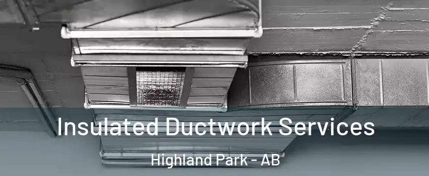  Insulated Ductwork Services Highland Park - AB