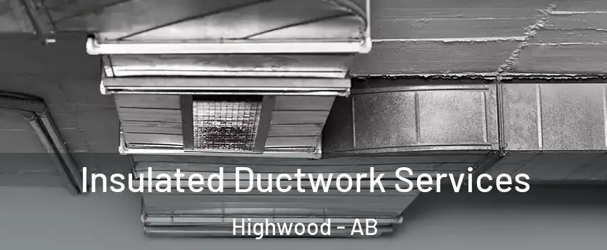  Insulated Ductwork Services Highwood - AB