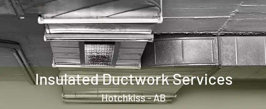  Insulated Ductwork Services Hotchkiss - AB