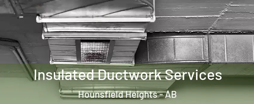  Insulated Ductwork Services Hounsfield Heights - AB