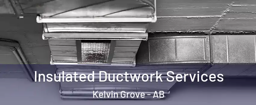  Insulated Ductwork Services Kelvin Grove - AB