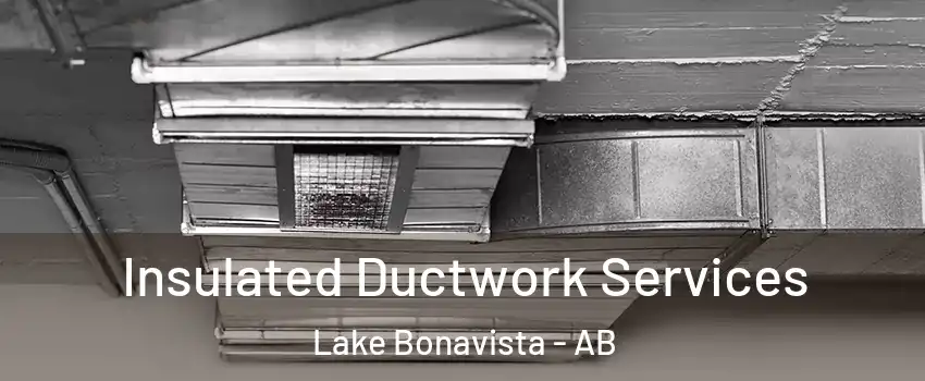  Insulated Ductwork Services Lake Bonavista - AB