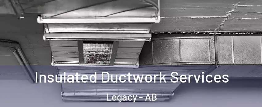  Insulated Ductwork Services Legacy - AB