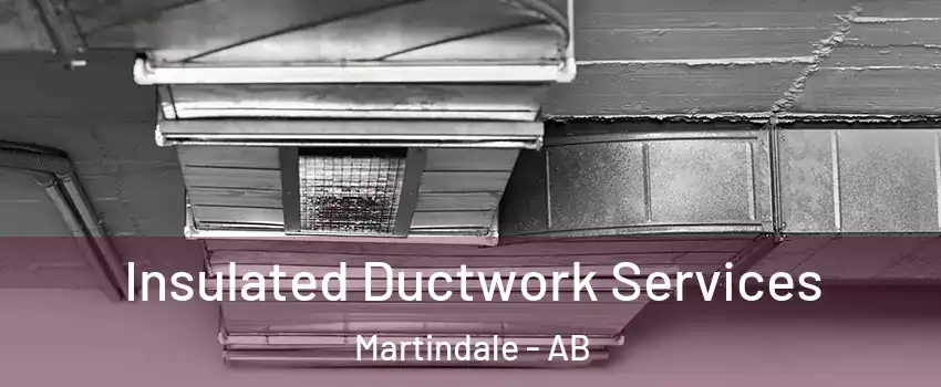  Insulated Ductwork Services Martindale - AB