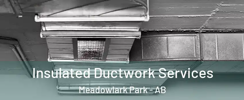  Insulated Ductwork Services Meadowlark Park - AB
