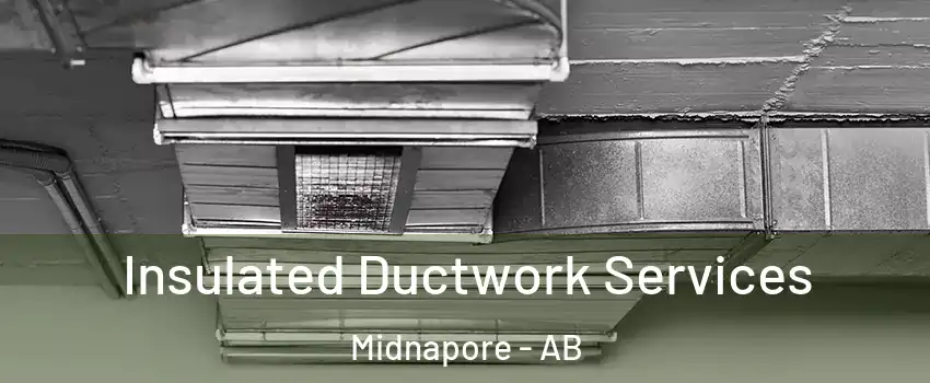  Insulated Ductwork Services Midnapore - AB