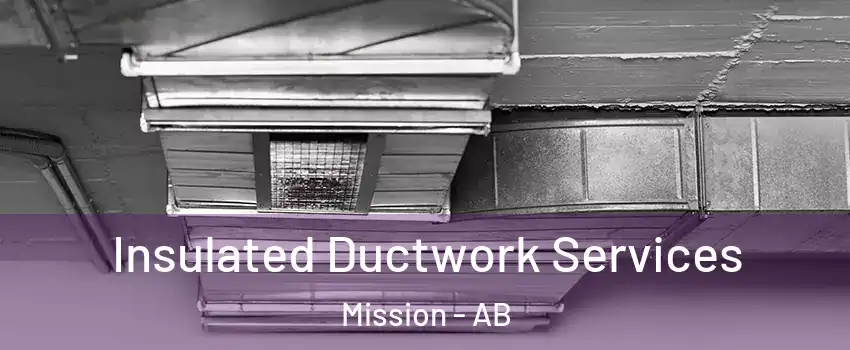  Insulated Ductwork Services Mission - AB