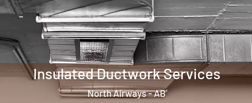  Insulated Ductwork Services North Airways - AB